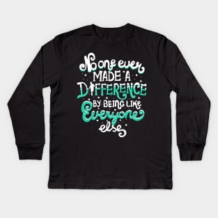 No One Ever Made A Difference By Being Like Everyone Else Kids Long Sleeve T-Shirt